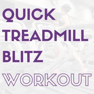 Quick Treadmill Blitz