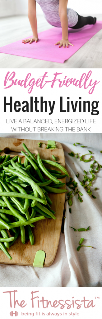 My best tips for healthy living on a budget! Get in the things you love and live a balanced and energized life without breaking the bank. fitnessista.com