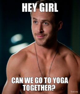 Ryan gosling hey girl can we go to yoga together jpg
