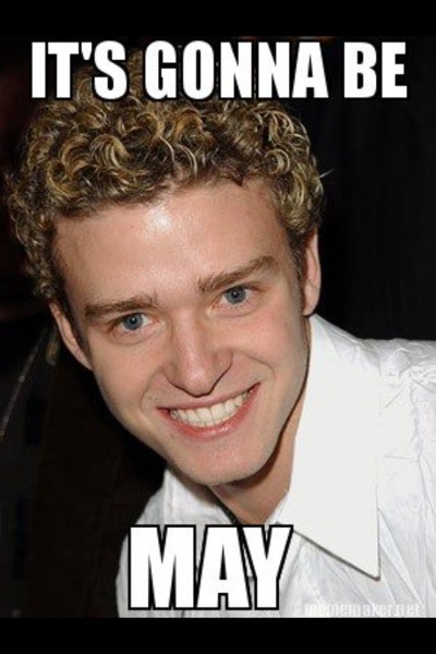 JT It's gonna be May