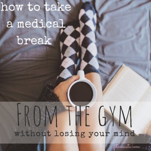 Are you injured, recovering from childbirth, sick, or healing from a medical procedure? Here are some tips on how to take a break from the gym without going cray. www.fitnessista.com