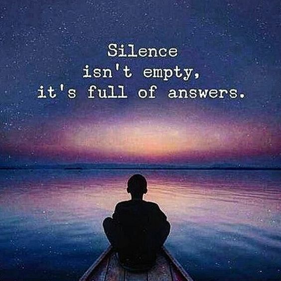 Silence isn't empty, it's full of answers