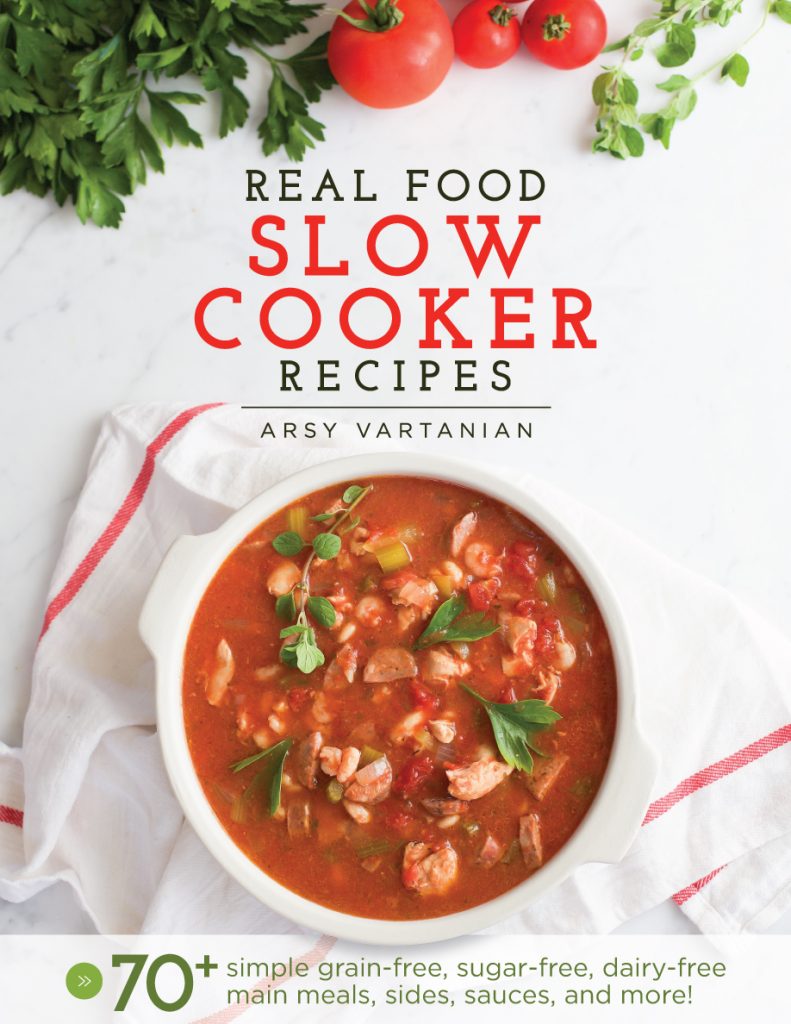 Real Food Slow Cooker Recipes by Arsy Vartanian