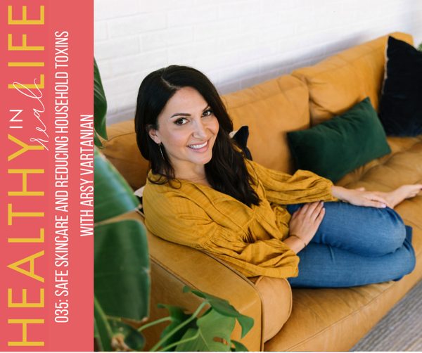 035 Safe skincare and reducing household toxins with Arsy Vartanian