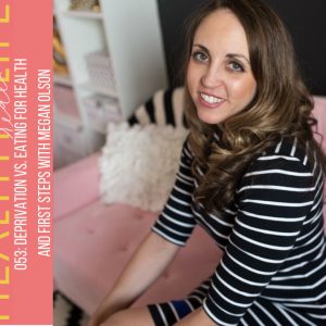 eating for health vs deprivation and first steps with megan olson