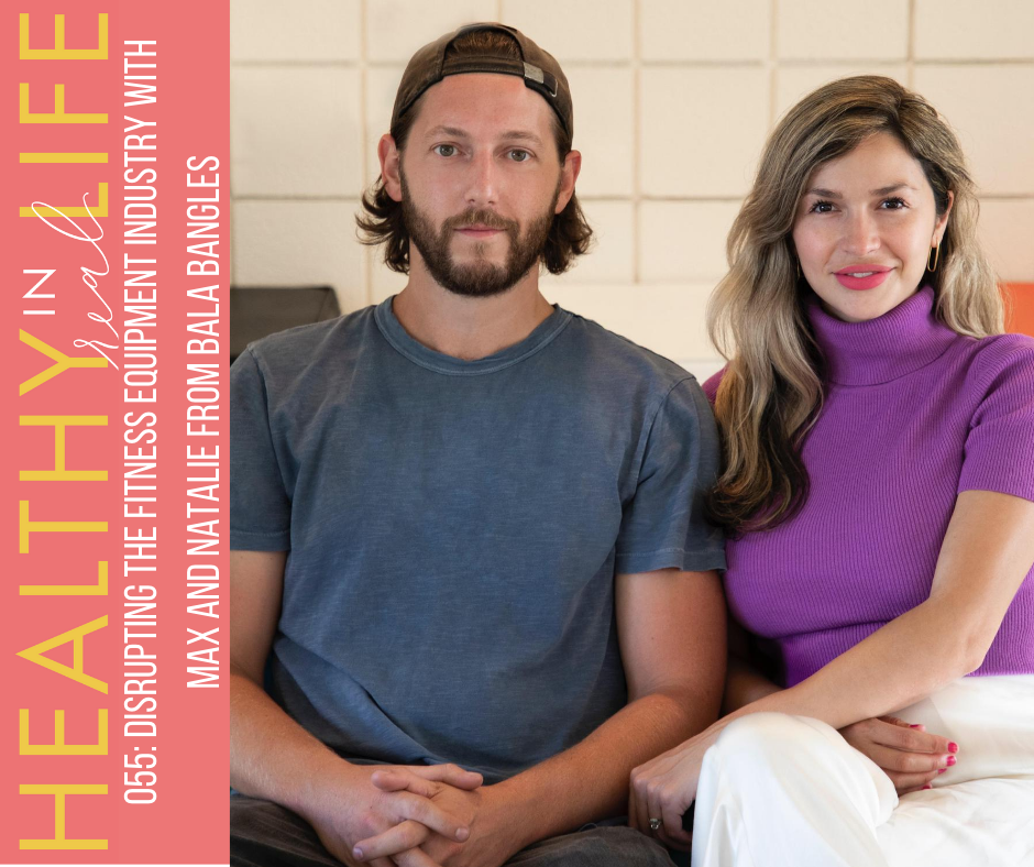 055: Disrupting the fitness equipment industry with Max and Natalie from Bala Bangles