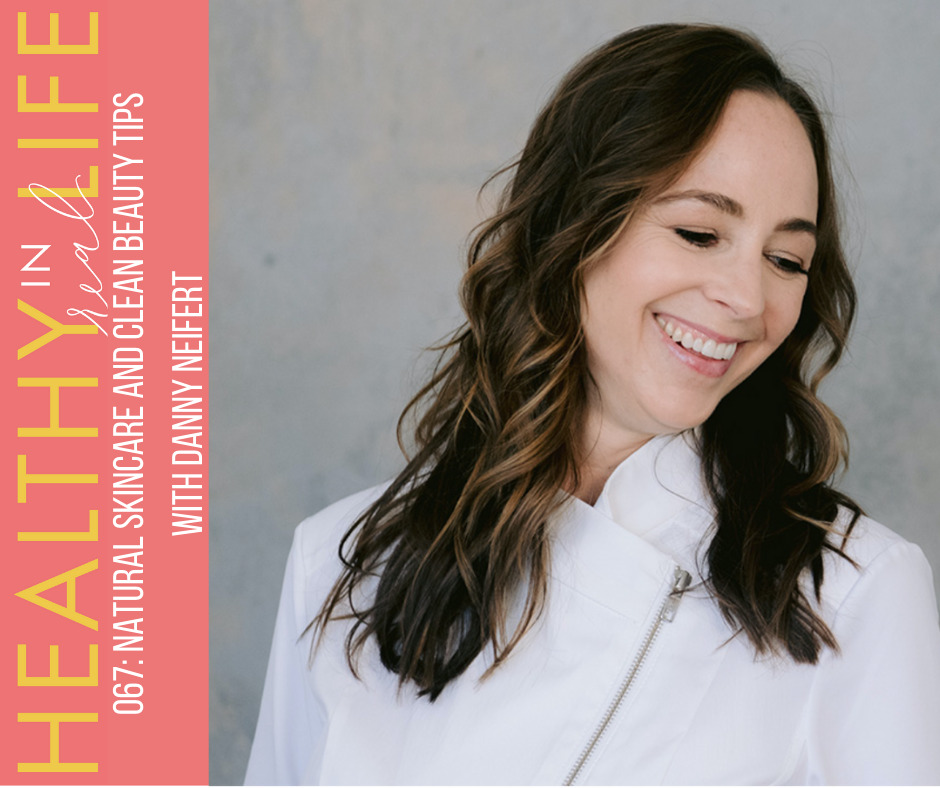 067: Natural skincare and clean beauty tips with Danny Neifert