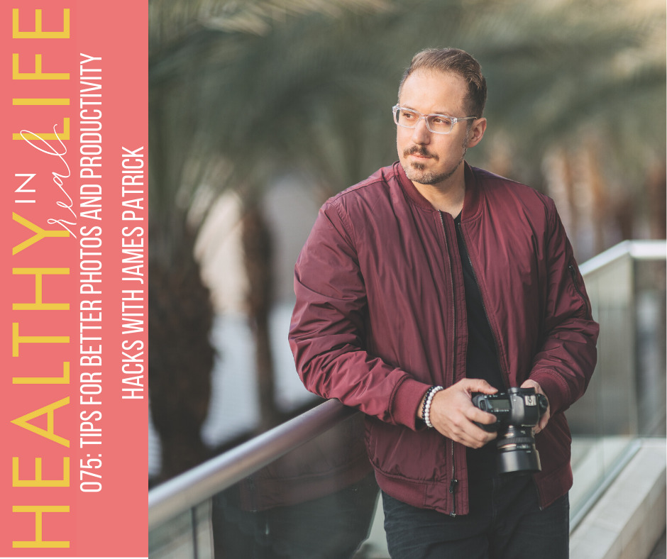 075: Tips for better photos and productivity hacks with James Patrick