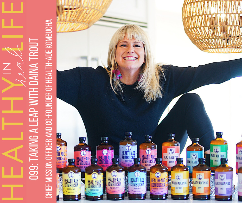 099: Taking a leap with Daina Trout, Chief Mission Officer and Co-founder of Health-Ade Kombucha