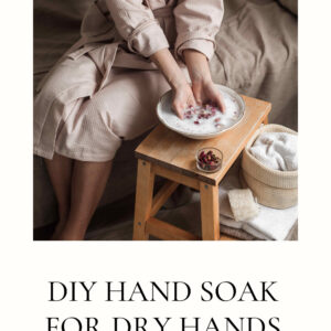 DIY Hand Soak for Dry Hands