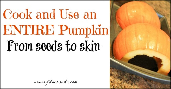 How to Use an Entire Pumpkin: Seeds to Skin! - The Fitnessista