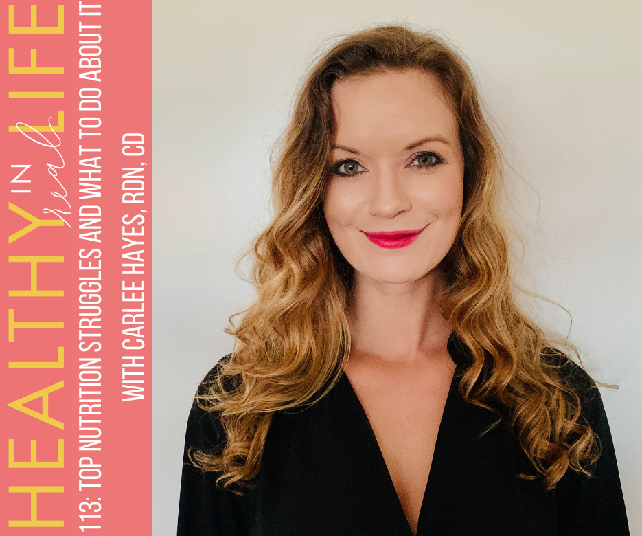 113: Top nutrition struggles and what to do about it with Carlee Hayes, RDN, CD