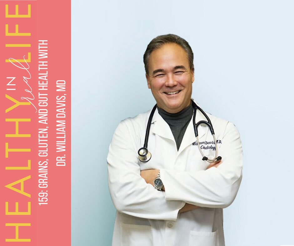 159: Grains, gluten, and gut health with Dr. William Davis, MD - Health ...