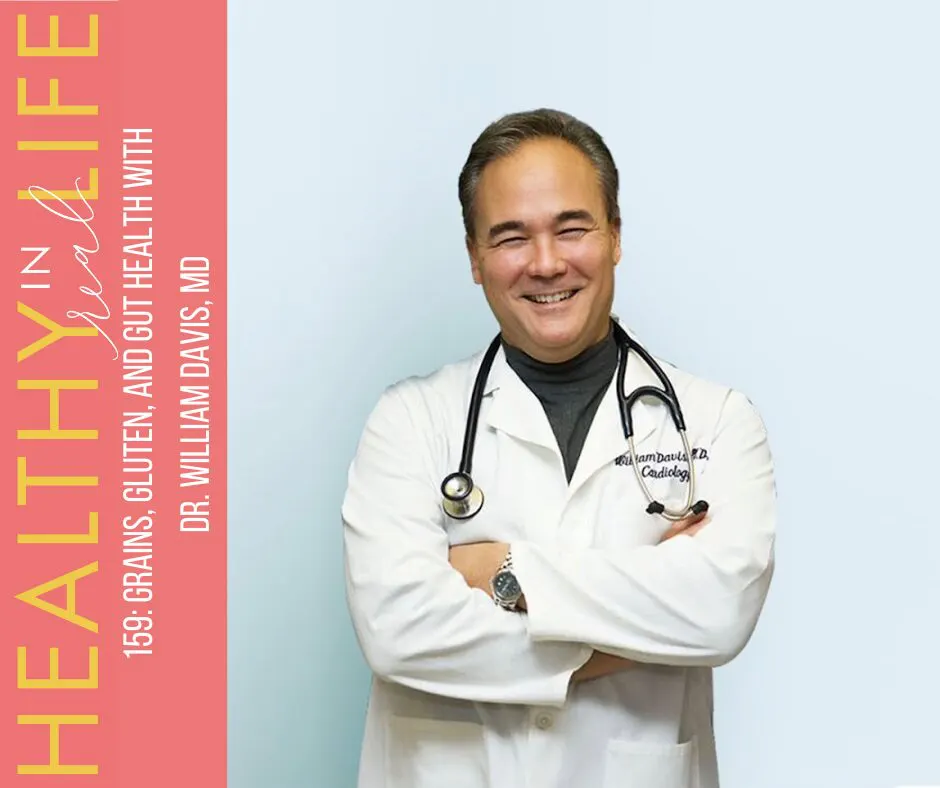 159: Grains, gluten, and gut health with Dr. William Davis, MD - The ...